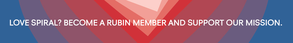 Love Spiral? Become a Rubin Member and Support our mission. Site up for our newsletter