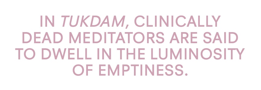 In tukdam, clinically dead meditators are said to dwell in the luminosity of emptiness