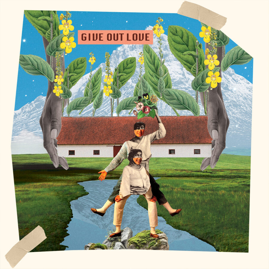 Collage of two smiling vintage figures on rocks in front of a farmhouse and snowy mountain, framed by oversized hands and tall yellow flowers; a salmon banner at top reads “GIVE OUT LOVE.”