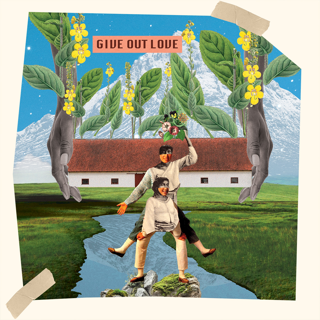Collage of two smiling vintage figures on rocks in front of a farmhouse and snowy mountain, framed by oversized hands and tall yellow flowers; a salmon banner at top reads “GIVE OUT LOVE.”